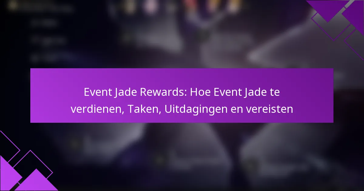 Event Jade Rewards: Hoe Event Jade te verdienen, Taken, Uitdagingen en vereisten