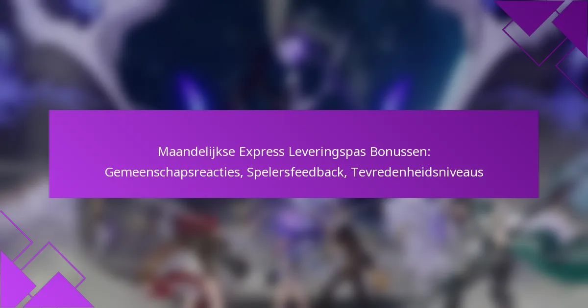 Maandelijkse Express Leveringspas Bonussen: Gemeenschapsreacties, Spelersfeedback, Tevredenheidsniveaus