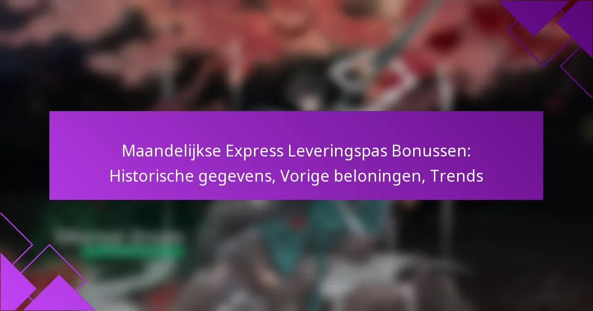 Maandelijkse Express Leveringspas Bonussen: Historische gegevens, Vorige beloningen, Trends