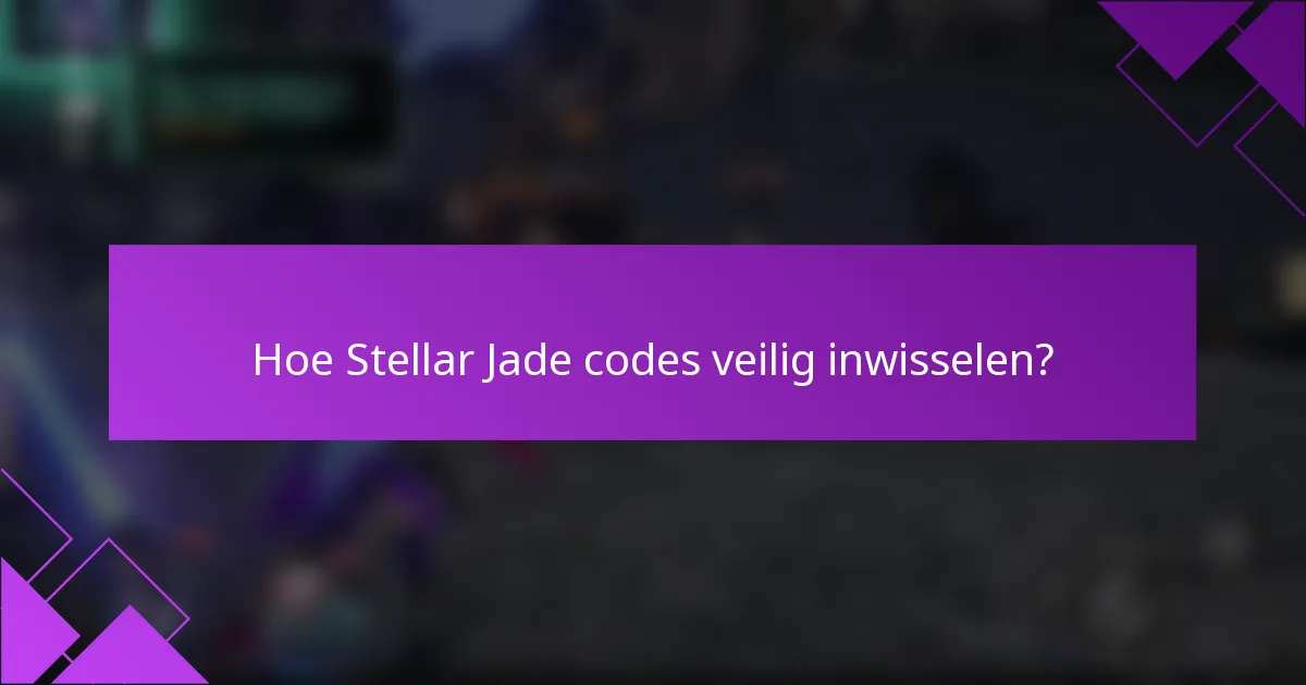 Hoe Stellar Jade codes veilig inwisselen?