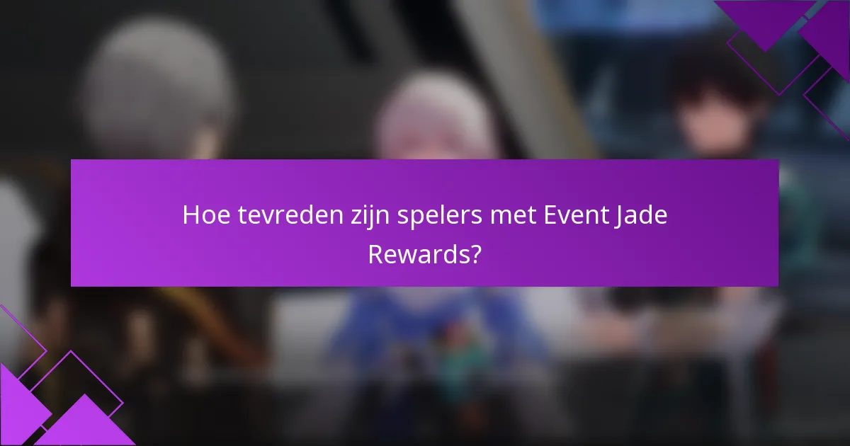 Hoe tevreden zijn spelers met Event Jade Rewards?