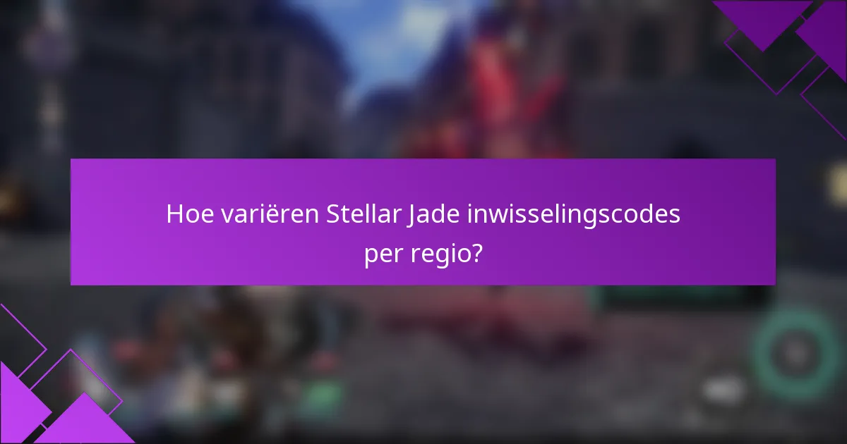 Hoe variëren Stellar Jade inwisselingscodes per regio?