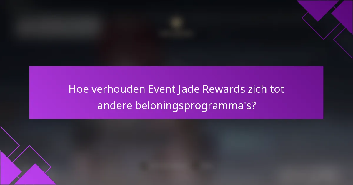 Hoe verhouden Event Jade Rewards zich tot andere beloningsprogramma's?