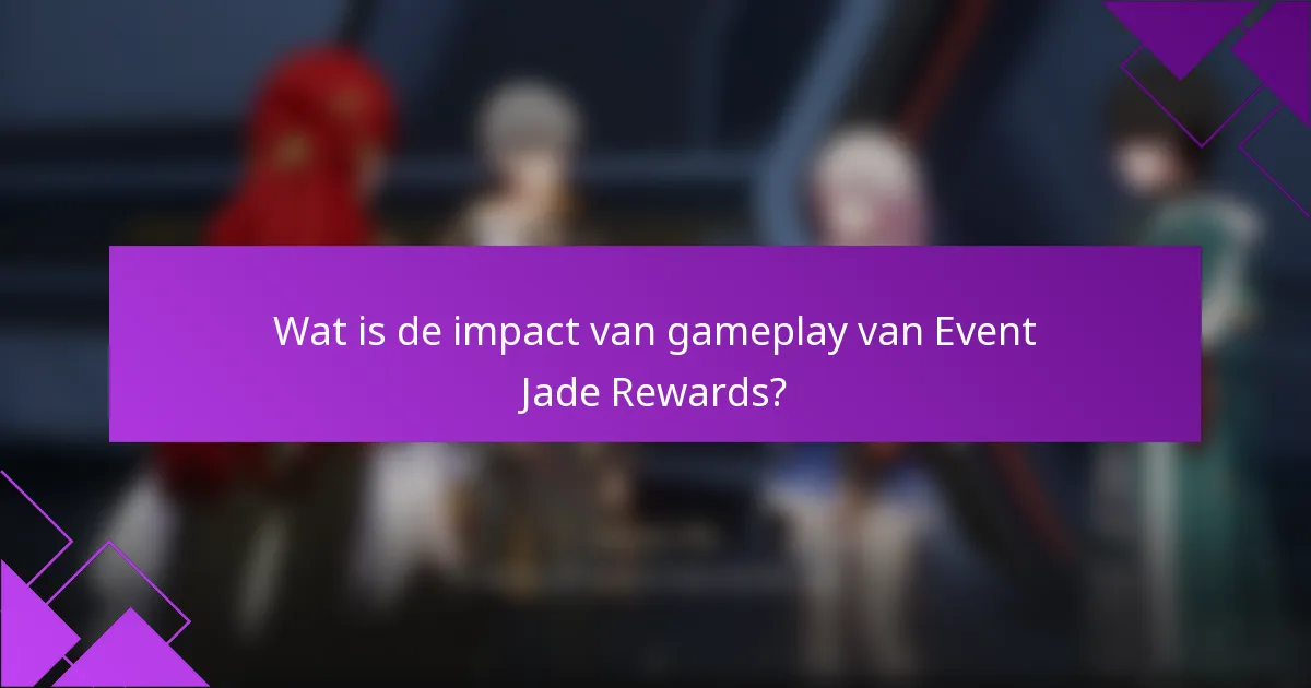Wat is de impact van gameplay van Event Jade Rewards?