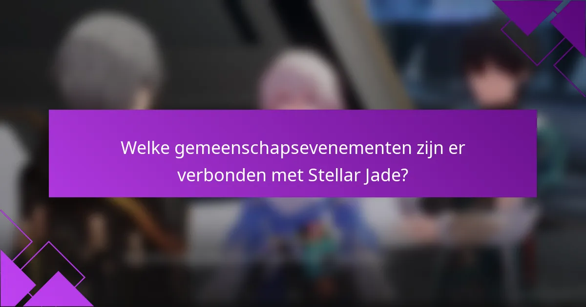 Welke gemeenschapsevenementen zijn er verbonden met Stellar Jade?