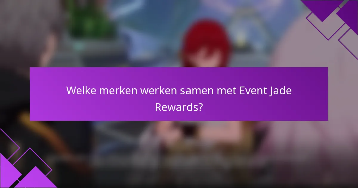 Welke merken werken samen met Event Jade Rewards?