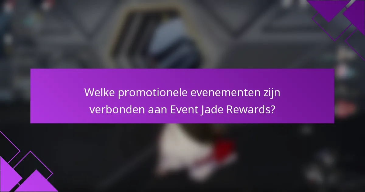 Welke promotionele evenementen zijn verbonden aan Event Jade Rewards?