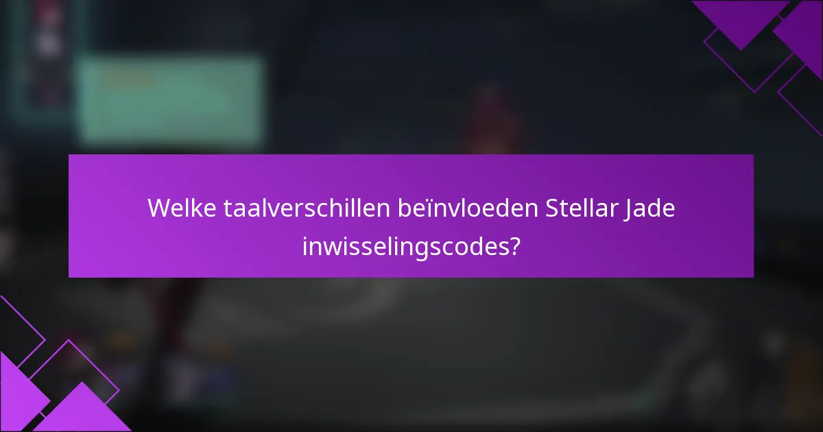 Welke taalverschillen beïnvloeden Stellar Jade inwisselingscodes?